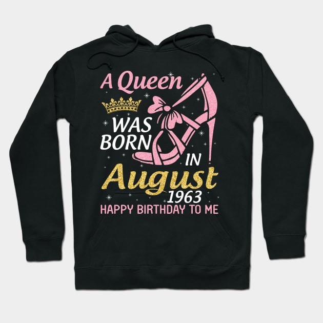 A Queen Was Born In August 1963 Happy Birthday To Me 57 Years Old Hoodie by joandraelliot